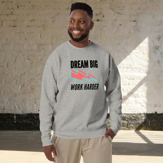Dream Big, Work Harder Sweatshirt – Motivational Unisex